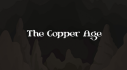 Trophies: The Copper Age